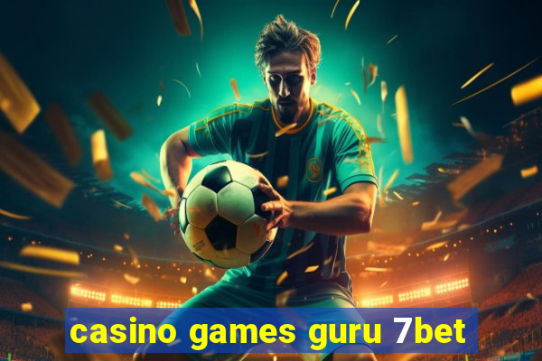 casino games guru 7bet